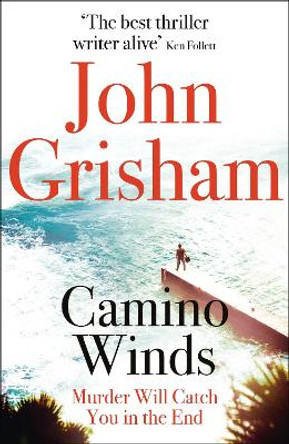 Camino Winds: The Ultimate Summer Murder Mystery from the Greatest Thriller Writer Alive by John Grisham 9781529349900