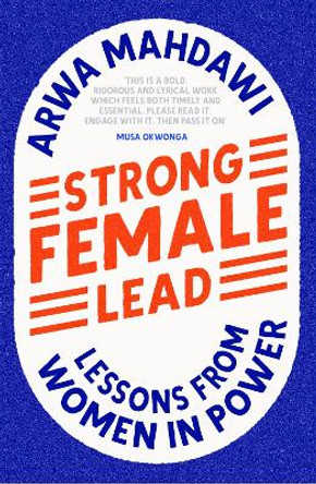 Strong Female Lead: Lessons From Women In Power by Arwa Mahdawi 9781529360646
