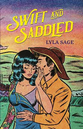 Swift and Saddled: A sweet and steamy forced proximity romance from the author of TikTok sensation DONE AND DUSTED! by Lyla Sage 9781529436679