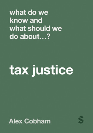 What Do We Know and What Should We Do About Tax Justice? by Alex Cobham 9781529667769