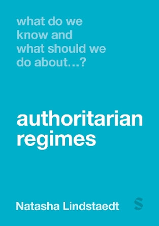 What Do We Know and What Should We Do About Authoritarian Regimes? by Natasha Lindstaedt 9781529670295