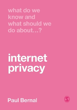 What Do We Know and What Should We Do About Internet Privacy? by Paul Bernal 9781529707687