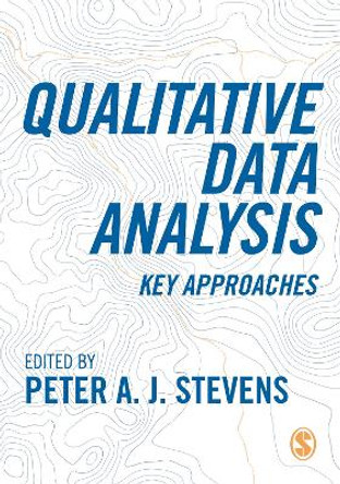 Qualitative Data Analysis: Key Approaches by Peter A. J. Stevens 9781529730418