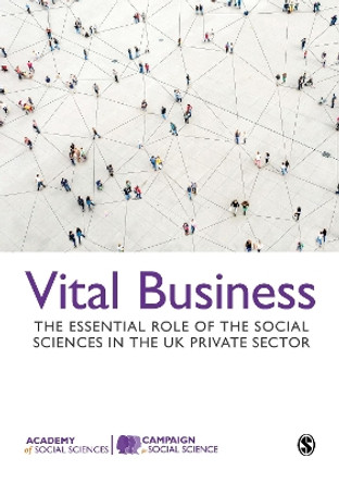 Vital Business: The Essential Role of the Social Sciences in the UK Private Sector by Campaign for Social Science 9781529754162