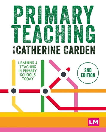 Primary Teaching: Learning and teaching in primary schools today by Catherine Carden 9781529781069