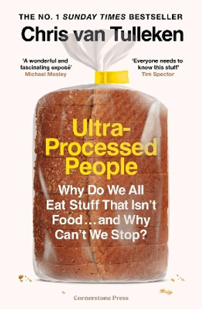 Ultra-Processed People: Why Do We All Eat Stuff That Isn’t Food … and Why Can’t We Stop? by Chris van Tulleken 9781529903591