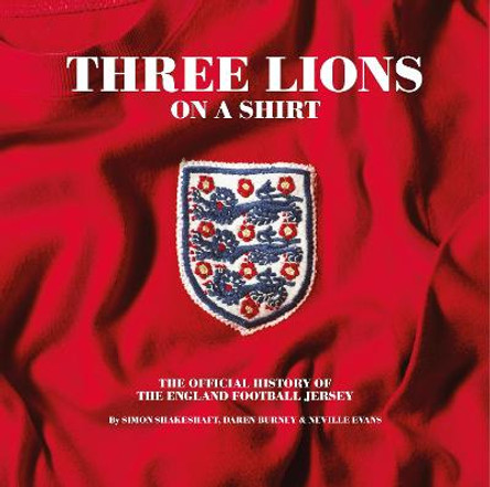 Three Lions On A Shirt: The Official History of the England Football Jersey by Simon Shakeshaft