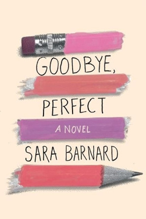 Goodbye, Perfect by Sara Barnard 9781534402454