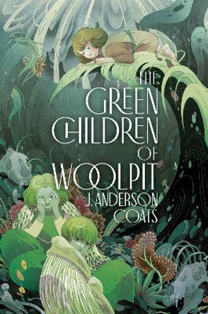The Green Children of Woolpit by J. Anderson Coats 9781534427907