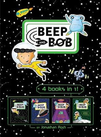 Beep and Bob 4 books in 1!: Too Much Space!; Party Crashers; Take Us to Your Sugar; Double Trouble by Jonathan Roth 9781534453944