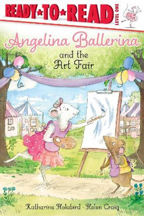 Angelina Ballerina and the Art Fair by Katharine Holabird 9781534495111