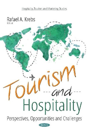 Tourism and Hospitality: Perspectives, Opportunities and Challenges by Rafael A Krebs 9781536130072