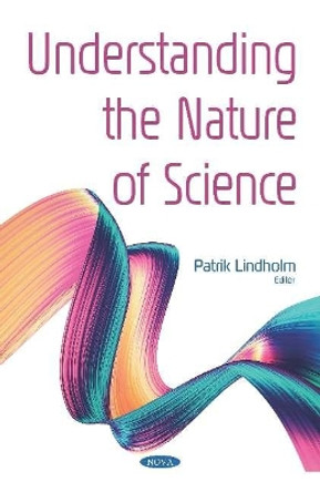 Understanding the Nature of Science by Patrik Lindholm 9781536160161