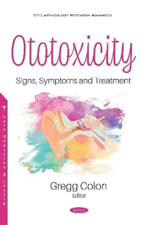 Ototoxicity: Signs, Symptoms and Treatment by Gregg Colon 9781536163964