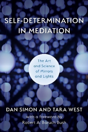 Self-determination in Mediation: The Art and Science of Mirrors and Lights by Dan Simon 9781538153857