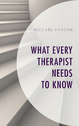 What Every Therapist Needs to Know by Michael Karson 9781538106563