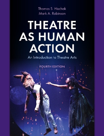 Theatre as Human Action: An Introduction to Theatre Arts by Thomas S. Hischak 9781538163436