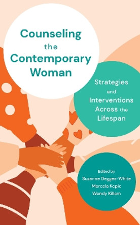 Counseling the Contemporary Woman: Strategies and Interventions Across the Lifespan by Suzanne Degges-White 9781538123607