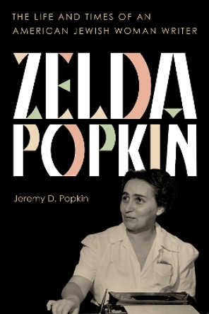 Zelda Popkin: The Life and Times of an American Jewish Woman Writer by Jeremy D. Popkin 9781538168431