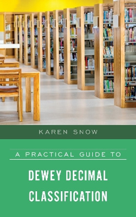 A Practical Guide to Dewey Decimal Classification by Karen Snow 9781538127209