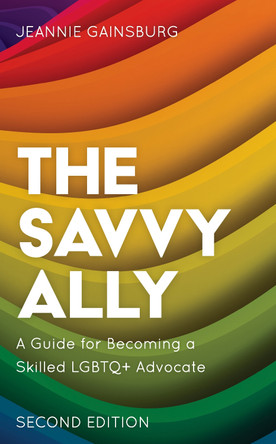 The Savvy Ally: A Guide for Becoming a Skilled LGBTQ+ Advocate by Jeannie Gainsburg 9781538169247