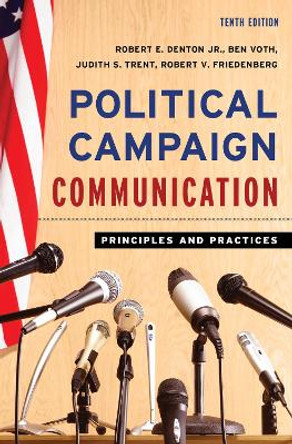 Political Campaign Communication: Principles and Practices by Robert E. Denton 9781538171448