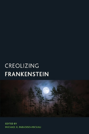 Creolizing Frankenstein by Michael R. Paradiso-Michau 9781538176535