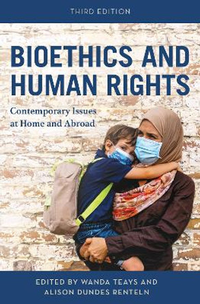 Bioethics and Human Rights: Contemporary Issues at Home and Abroad by Wanda Teays 9781538188606