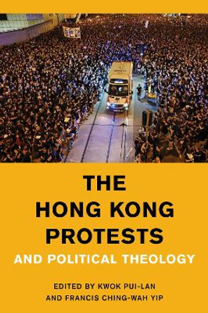 The Hong Kong Protests and Political Theology by Kwok Pui-lan 9781538148716