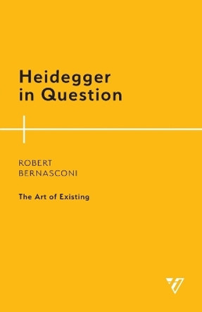 Heidegger in Question: The Art of Existing by Robert Bernasconi 9781538150344