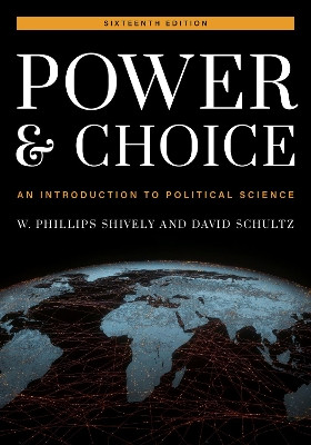 Power and Choice: An Introduction to Political Science by W. Phillips Shively 9781538151860