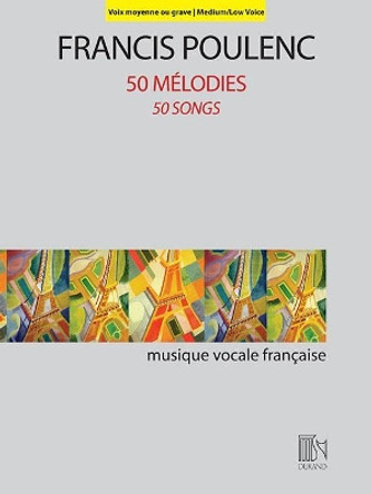 50 Mélodies: Pour Voix Moyenne Ou Grave Et Piano by Francis Poulenc 9781540000750