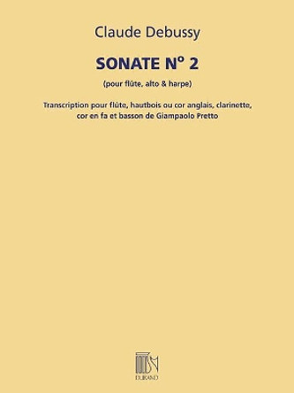 Sonate n. 2 pour flûte, alto & harpe: Transcription Pour FlûTe, Hautbois Ou COR Anglais, Clarinette, COR En Fa Et Basson De G. Pretto by Claude Debussy 9781540056443