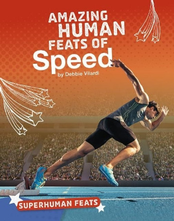 Superhuman Feats: Amazing Human Feats of Speed by Debbie Vilardi 9781543541212