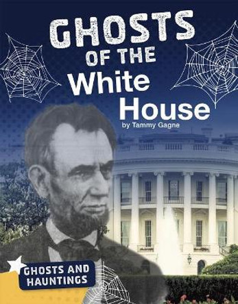 Ghosts of the White House by Tammy Gagne 9781543541502