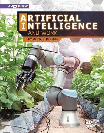 Artificial Intelligence and Work: 4D An Augmented Reading Experience: 4D An Augmented Reading Experience by Alicia Z. Klepeis 9781543554717