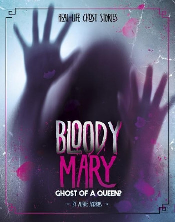 Bloody Mary: Ghost of a Queen? by Aubre Andrus 9781543573367
