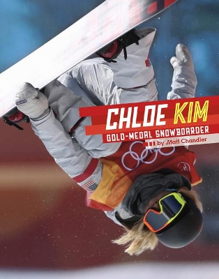 Chloe Kim: Gold-Medal Snowboarder by Matt Chandler 9781543591743