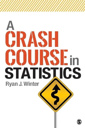 A Crash Course in Statistics by Ryan J. Winter 9781544307046