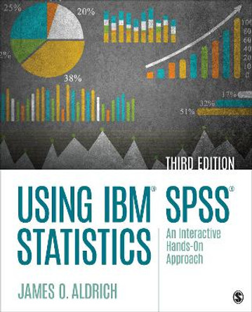 Using IBM SPSS Statistics: An Interactive Hands-On Approach by James O. Aldrich 9781544318899