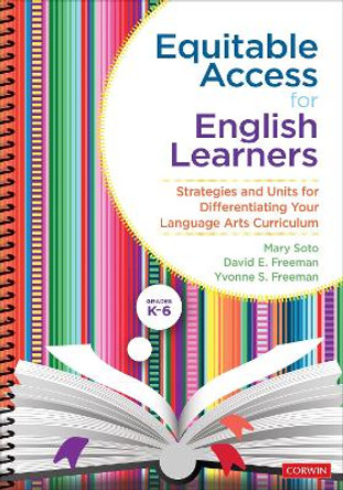Equitable Access for English Learners, Grades K-6: Strategies and Units for Differentiating Your Language Arts Curriculum by Mary Soto 9781544376882