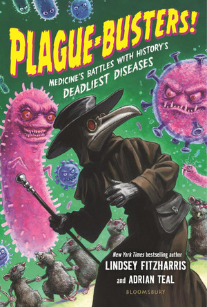 Plague-Busters!: Medicine's Battles with History's Deadliest Diseases by Lindsey Fitzharris 9781547606030