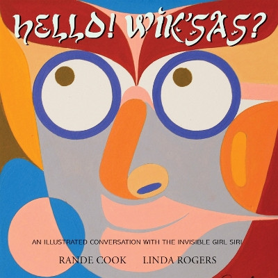 Hello! Wik'sas?: An Illustrated Conversation with the Invisible Girl Siri by Rande Cook 9781550968286