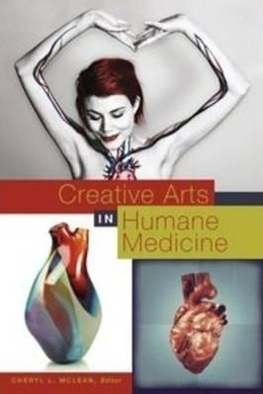 Creative Arts in Humane Medicine by Cheryl L. McLean 9781550594546