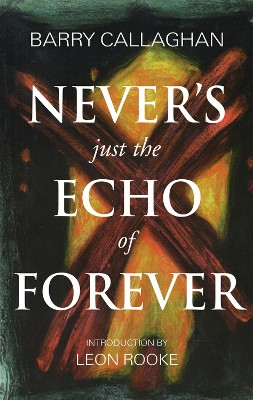 Never's Just the Echo of Forever by Barry Callaghan 9781550969610