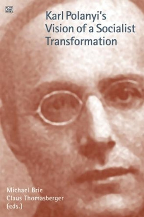 Karl Polanyi's Vision of a Socialist Transformation by Michael Brie 9781551646350