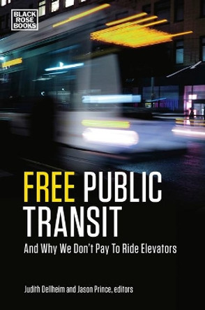 Free Public Transit - And Why We Don't Pay to Ride Elevators by Judith Dellheim 9781551646596