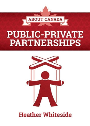 About Canada: Public-Private Partnerships by Heather Whiteside 9781552668962