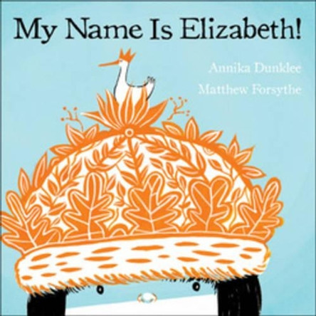 My Name is Elizabeth! by Annika Dunklee 9781554535606