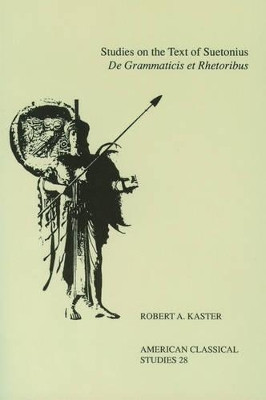 Studies On the Text Of Suetonius De Grammaticis Et Rhetoribus by Robert A. Kaster 9781555407216